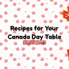 5 Amazing Recipes For Your Canada Day Table
